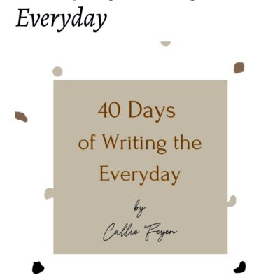 40 Days of Writing the Everyday